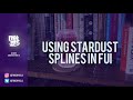 Using Stardust Splines in FUI