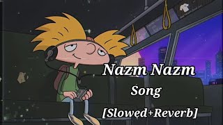 Nazm Nazm Full Song [Slowed+Reverb] Bareilly Ki Barfi Sanon Ayushmann Khurrana & Rajkumar RaoArko Pb