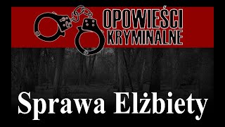 Sprawa Elżbiety - Podcast kryminalny