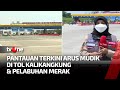 Situasi Terkini Arus Mudik di Gerbang Tol Kalikangkung & Pelabuhan Merak | tvOne