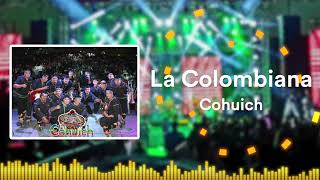Cohuich - La Colombiana 🇨🇴