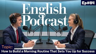 How to Build a Morning Routine That Sets You Up for Success | Learn English With Podcast