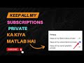 Keep All My Subscription Private | on rakhe ya off | ‎@saif.tech.solutions  Subscription Private