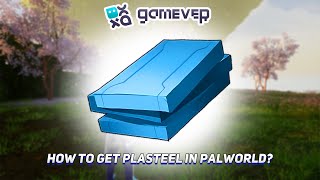 Unlocking Plasteel in Palworld: Ultimate Resource Hunt