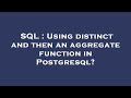 SQL : Using distinct and then an aggregate function in Postgresql?