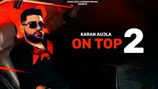 On Top 2 (Official Song) Karan Aujla | Karan Aujla New Song On Top 2