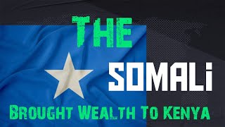 The Somali Brought Wealth To Kenya