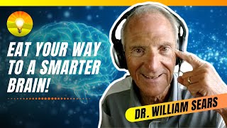 Eat Your Way to a SMARTER Brain! Best Food for a Healthy Brain | Dr. William Sears