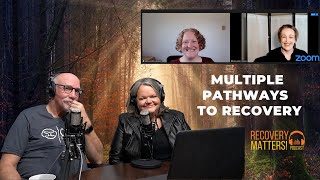 Multiple Pathways Of Recovery  | Recovery Matters Podcast