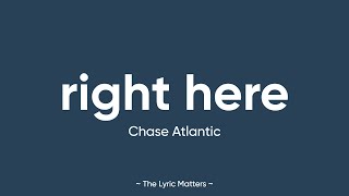 Right Here - Chase Atlantic (Lyrics)