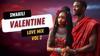 Valentine Love Mix | Best Swahili Love Songs | Vol 2