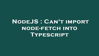 NodeJS : Can't import node-fetch into Typescript