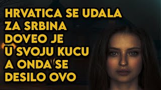 HRVATICA SE UDALA ZA SRBINA, DOVEO JE U SVOJU KUCU, A ONDA SE DESILO OVO - Jeziva Horor Prica