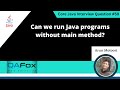 Can we run Java programs without main method (Core Java Interview Question #59)