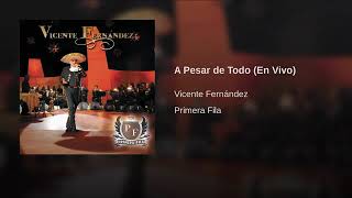A Pesar De Todo (In Live) (Primera Fila) - Vicente Fernández