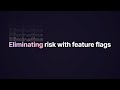 Eliminating risk with feature flags