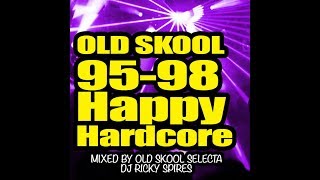Old Skool Happy Hardcore 95 - 98 - DJ Ricky Spires (Old Skool Selecta Mix)