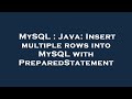 MySQL : Java: Insert multiple rows into MySQL with PreparedStatement