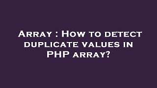 Array : How to detect duplicate values in PHP array?