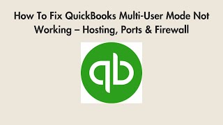 How To Fix QuickBooks Multi-User Mode Not Working – Hosting, Ports & Firewall