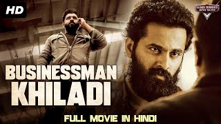 BUSINESSMAN KHILADI - Blockbuster Full Action Romantic Hindi Dubbed Movie | South Indian Movies