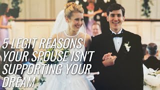 5 Legit Reasons Your Spouse Isn't Supporting Your Dream