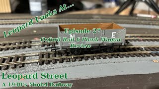 Episode 27 - Review! Oxford Rail 6 plank open wagon at Leopard Street Model Railway