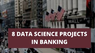 8 DATA SCIENCE/ML/ANALYTICS PROJECTS IN BANKING AND FINANCIAL SERVICES (FOR STUDENTS/PROFESSIONALS)