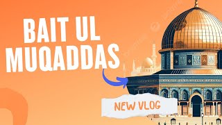 Exploring Bait Ul Muqaddas: Insights from Islamic Teachings | Rohaan Raza Vlogs