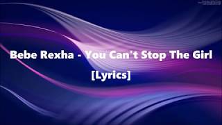Bebe Rexha - You Can't Stop The Girl [Lyrics]