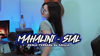 SIAL - MAHALINI TRMIX TIKTOK ( DJ AMILIA ) REMIX TERBARU 2023