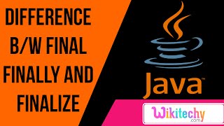 difference between final finally and finalize in java| java interview questions | wikitechy.com