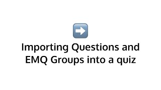 Importing questions and EMQ Groups into a quiz