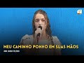 Meu Caminho Ponho Em Suas Mãos | Ana Laura | Campinas-SP