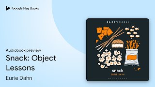 Snack: Object Lessons by Eurie Dahn · Audiobook preview