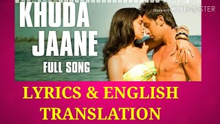Khuda Jaane LYRICS TRANSLATION| Bachna Ae Haseeno | Ranbir Kapoor | Deepika Padukone | KK | Shilpa