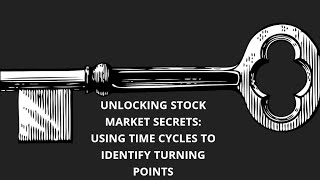 Unlocking Stock Market Secrets: Using Time Cycles to Identify Turning Points