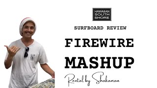 Firewire Mashup Surfboard Review: Rental by Shakaman