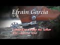 EFRAIN GARCIA ~Era Cristo Mi Señor~