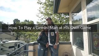 How To Play a Gemini Man at His Own Game