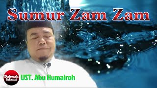 Sumur Zam Zam || Ustadz Abu Humairoh