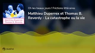 Matthieu Duperrex et Thomas B. Reverdy - La catastrophe ou la vie