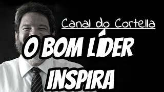 Mario Sergio Cortella - O Bom Líder Inspira