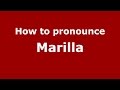 How to pronounce Marilla (American English/US)  - PronounceNames.com