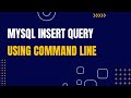 Mysql Insert query using command line