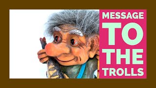 Message to the Trolls