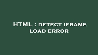 HTML : detect iframe load error