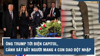 Ông Trump tới Điện Capitol, cảnh sát bắt người mang 4 con dao đột nhập