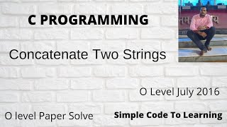 Write a C program to Concatenate two strings. (Do not use inbuilt string function) || O level