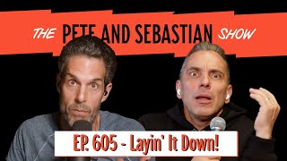 "Layin' It Down!" | EP 605 : The Pete and Sebastian Show | "Full Episode"